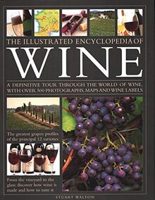 The New Illustrated Guide to Wine: An illustrated guide to the vineyards of the world, the best grape varieties and the practicalities of buying, ... Over 500 Photographs, Maps and Wine Labels