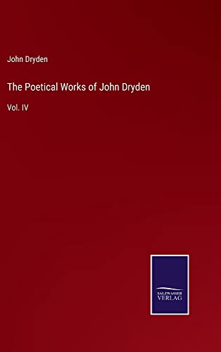 The Poetical Works of John Dryden: Vol. IV