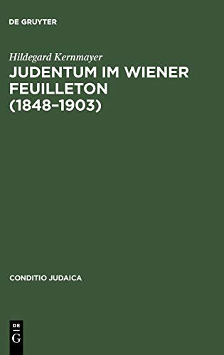 Judentum im Wiener Feuilleton (1848--1903): Exemplarische Untersuchungen zum literarästhetischen und politischen Diskurs der Moderne (Conditio Judaica, 24, Band 24)