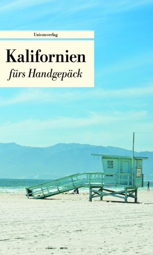 Kalifornien fürs Handgepäck: Geschichten und Berichte - Ein Kulturkompass