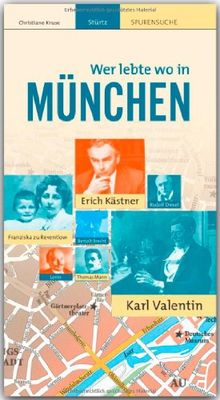 Wer lebte wo in MÜNCHEN - Praktischer Reisebegleiter mit 72 Seiten, über 110 Bildern und 57 Kurzbiografien - STÜRTZ Verlag