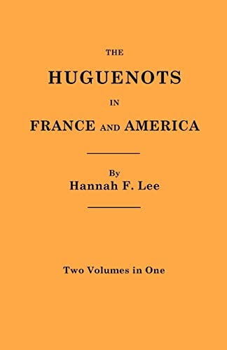 The Huguenots in France and America. Two Volumes in One