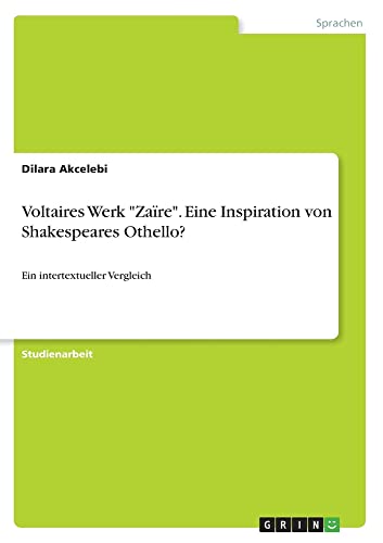 Voltaires Werk Zaïre. Eine Inspiration von Shakespeares Othello?: Ein intertextueller Vergleich