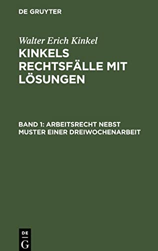 Kinkels Rechtsfälle mit Lösungen, Band 1, Arbeitsrecht nebst Muster einer Dreiwochenarbeit