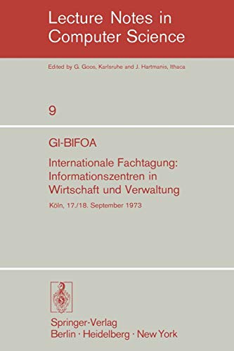 GI-BIFOA Internationale Fachtagung: Informationszentren in Wirtschaft und Verwaltung: Koln, 17/18 September 1973: Gesellschaft für Informatik e.V., ... Notes in Computer Science, 9, Band 9)