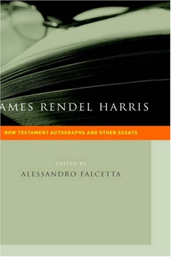 James Rendel Harris: New Testament Autographs and Other Essays (New Testament Monographs)