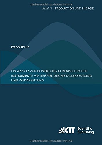 Ein Ansatz zur Bewertung klimapolitischer Instrumente am Beispiel der Metallerzeugung und -verarbeitung (Produktion und Energie)