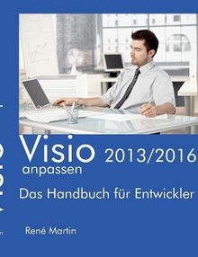Visio 2013/2016 anpassen: Das Handbuch für Entwickler