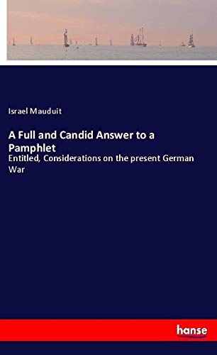 A Full and Candid Answer to a Pamphlet: Entitled, Considerations on the present German War