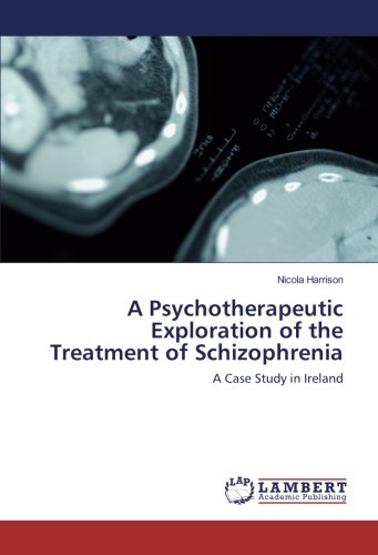 A Psychotherapeutic Exploration of the Treatment of Schizophrenia: A Case Study in Ireland