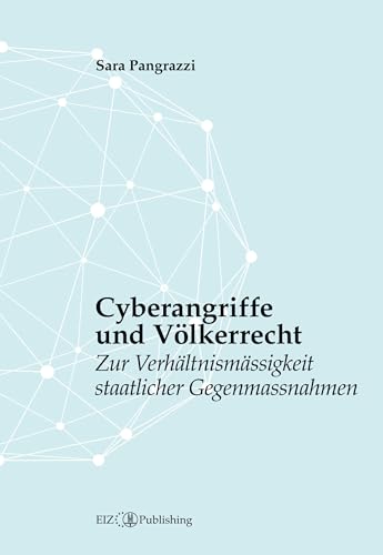 Cyberangriffe und Völkerrecht: Zur Verhältnismässigkeit staatlicher Gegenmassnahmen