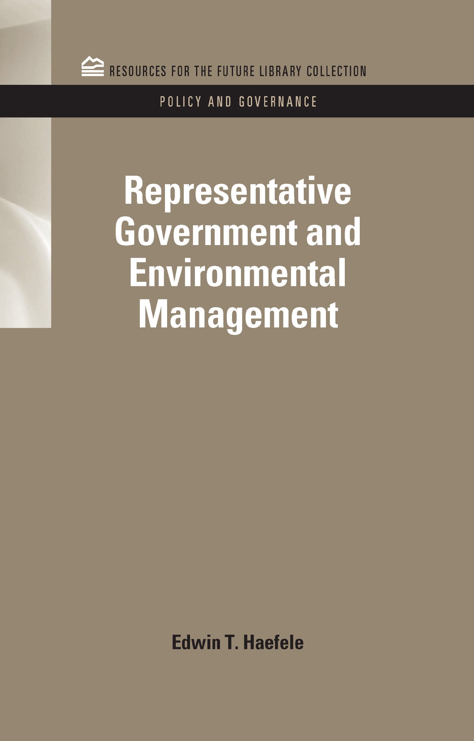 Representative Government and Environmental Management (Resources for the Future Library Collection: Policy and Governance, Band 2)