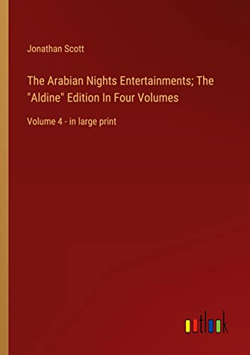 The Arabian Nights Entertainments; The Aldine Edition In Four Volumes: Volume 4 - in large print