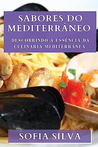 Sabores do Mediterrâneo: Descobrindo a Essência da Culinária Mediterrânea