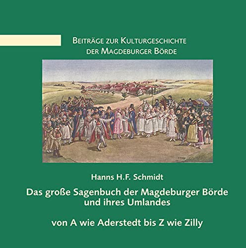 Das große Sagenbuch der Magdeburger Börde und ihres Umlandes: von A wie Aderstedt bis Z wie Zilly (Beiträge zur Kulturgeschichte der Magdeburger Börde und ihrer Randgebiete)