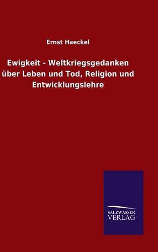 Ewigkeit - Weltkriegsgedanken über Leben und Tod, Religion und Entwicklungslehre