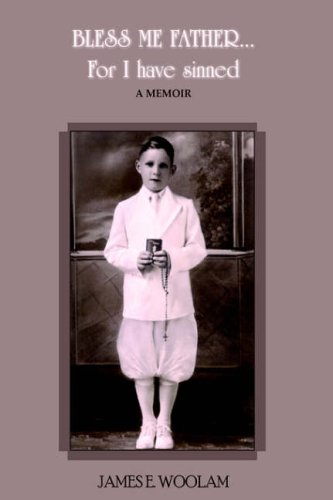 Bless Me Father. . . For I have sinned: A MEMOIR