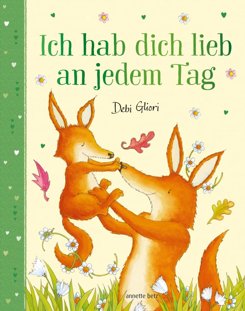 Gliori, Debi: Ich hab dich lieb an jedem Tag - Mit Metallic-Folie: Gereimtes Bilderbuch ab 4 Jahren, das Kindern emotionale Sicherheit schenkt