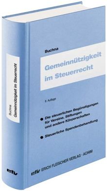 Gemeinnützigkeit im Steuerrecht: Die steuerlichen Begünstigungen für Vereine, Stiftungen und andere Körperschaften - steuerliche Spendenbehandlung