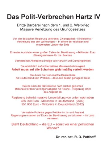 Das Polit-Verbrechen Hartz IV: Dritte Barbarei nach dem 1. und 2. Weltkrieg. Massive Verletzung des Grundgesetzes
