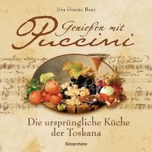 Genießen mit Puccini: Die ursprüngliche Küche der Toskana