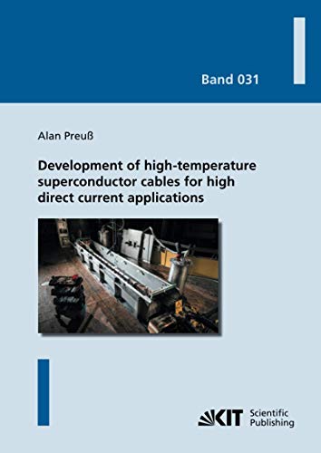 Development of high-temperature superconductor cables for high direct current applications (Karlsruher Schriftenreihe zur Supraleitung / Hrsg. Prof. Dr.-Ing. M. Noe, Prof. Dr. rer. nat. M. Siegel)