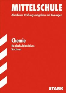 Training Abschlussprüfung Mittelschule Sachsen / Realschulabschluss Chemie: Abschluss-Prüfungsaufgaben 2000-2011 mit Lösungen.