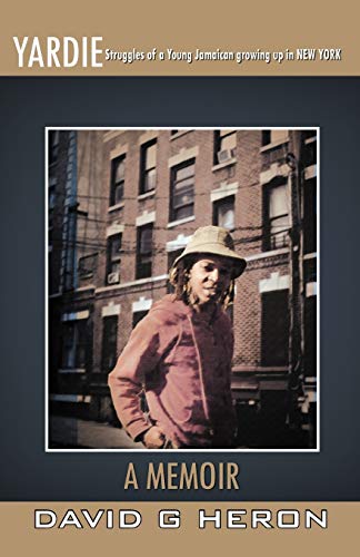Yardie: Struggles Of A Young Jamaican Growing Up In New York A Memoir