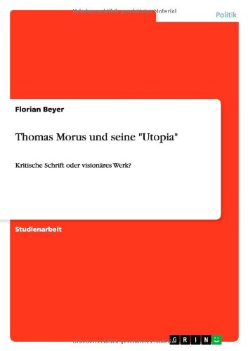 Thomas Morus und seine Utopia: Kritische Schrift oder visionäres Werk?