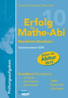 Erfolg im Mathe-Abi 2010 NRW Prüfungsaufgaben Grundkurs Taschenrechner/GTR: Analysis, Geometrie, Stochastik mit Tipps und Lösungen
