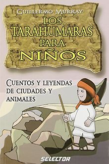 Los Tarahumaras Para Nios: Cuentos y Leyendas de Ciudades y Animales (Literatura Infantil)