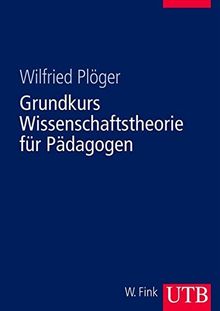 Grundkurs Wissenschaftstheorie - für Pädagogen