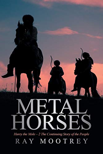 Metal Horses: Harry the Mole - 2 The Continuing Story of the People