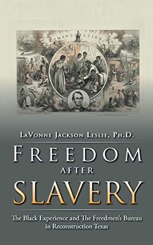 Freedom After Slavery: The Black Experience and the Freedmen's Bureau in Reconstruction Texas