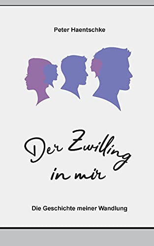 Der Zwilling in mir: Die Geschichte meiner Wandlung