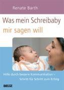 Was mein Schreibaby mir sagen will: Hilfe durch bessere Kommunikation - Schritt für Schritt zum Erfolg