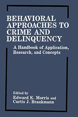 Behavioral Approaches to Crime and Delinquency: A Handbook Of Application, Research, And Concepts