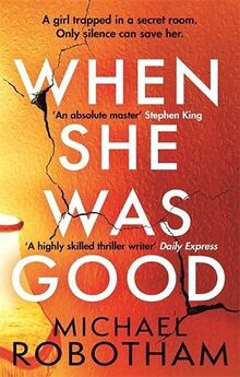 When She Was Good: The heart-stopping new thriller from the mastermind of crime: The heart-stopping new psychological thriller from the million copy bestseller (Cyrus Haven)