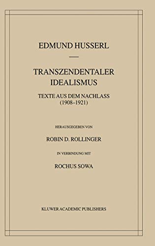 Transzendentaler Idealismus: Texte Aus Dem Nachlass (1908–1921) (Husserliana: Edmund Husserl – Gesammelte Werke, 36, Band 36)