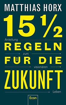 15½ Regeln für die Zukunft: Anleitung zum visionären Leben