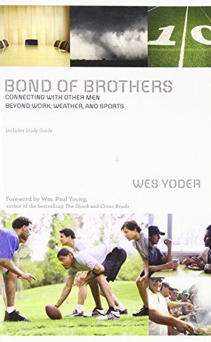 Bond of Brothers: Connecting with Other Men Beyond Work, Weather and Sports