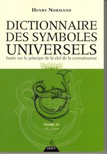 Dictionnaire des symboles universels : basés sur le principe de la clef de la connaissance. Vol. 4. Fil-Guna