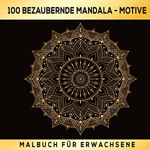 100 Bezaubernde Mandala Malbuch Für Erwachsene: Ein Ausmalbuch zur sinnvollen und kreativen Beschäftigung.