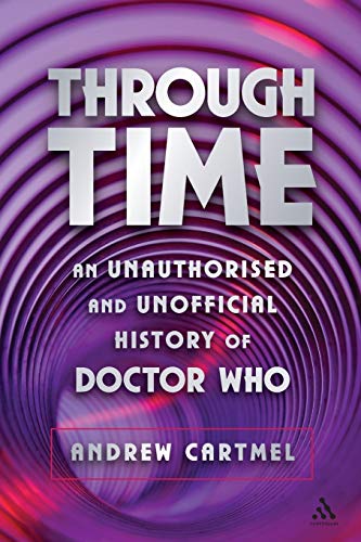 Through Time: An Unauthorised And Unofficial History of Doctor Who (Dr Who)