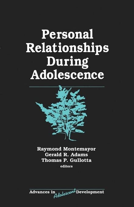 Personal Relationships During Adolescence (ADVANCES IN ADOLESCENT DEVELOPMENT AN ANNUAL BOOK SERIES)