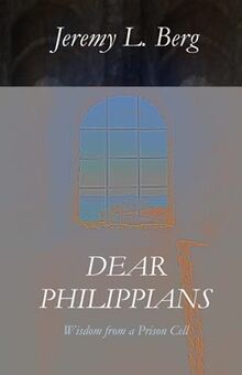 Dear Philippians: Wisdom from a Prison Cell