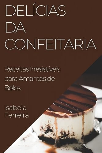 Delícias da Confeitaria: Receitas Irresistíveis para Amantes de Bolos