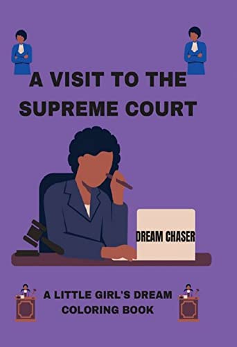A VISIT TO THE SUPREME COURT: A LITTLE GIRL'S DREAM: COLORING BOOK