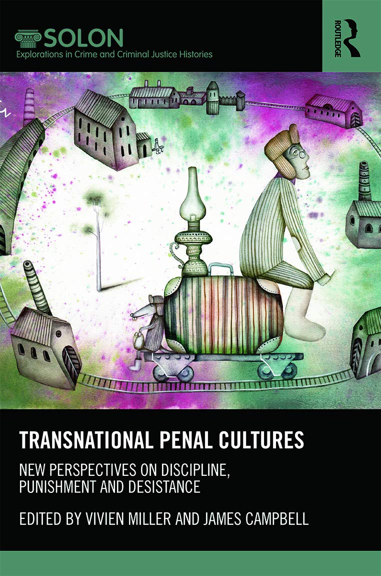 Transnational Penal Cultures: New perspectives on discipline, punishment and desistance (Routledge SOLON Explorations in Crime and Criminal Justice Histories)