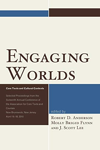 Engaging Worlds: Core Texts and Cultural Contexts. Selected Proceedings from the Sixteenth Annual Conference of the Association for Core Texts and Courses
